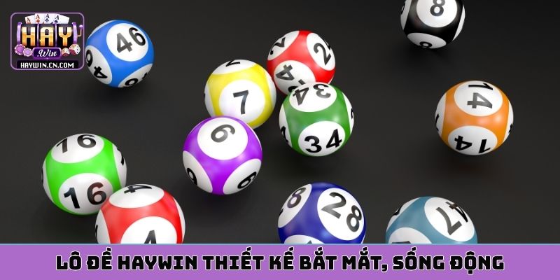 Lô đề HAYWIN thiết kế bắt mắt, sống động
