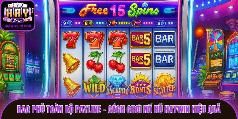 Bao phủ toàn bộ payline - Cách chơi nổ hũ Haywin hiệu quả