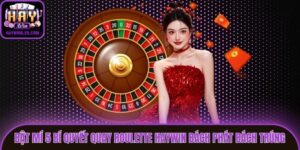 Bật Mí 5 Bí Quyết Quay Roulette Haywin Bách Phát Bách Trúng
