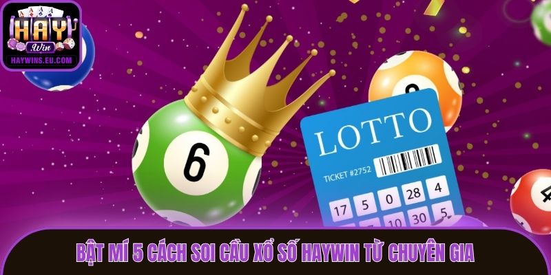 Bật mí 5 cách soi cầu xổ số Haywin từ chuyên gia