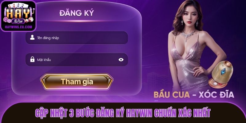 Cập nhật 3 bước đăng ký Haywin chuẩn xác nhất
