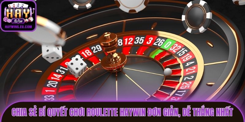 Chia sẻ bí quyết chơi roulette Haywin đơn giản, dễ thắng nhất