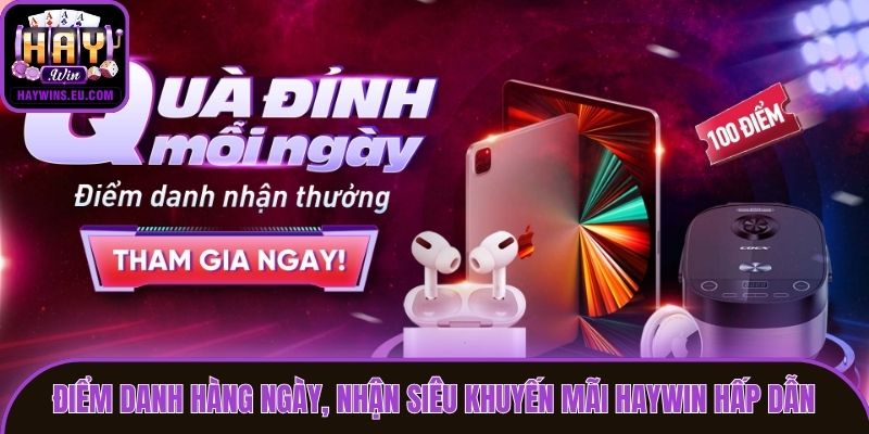 Điểm danh hàng ngày, nhận siêu khuyến mãi Haywin hấp dẫn