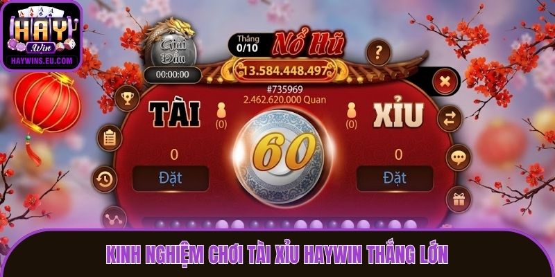 Kinh nghiệm chơi tài xỉu Haywin thắng lớn