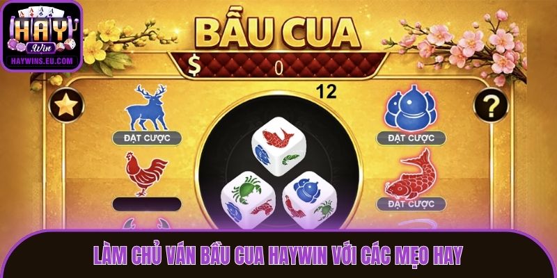 Làm chủ ván Bầu Cua Haywin với các mẹo hay