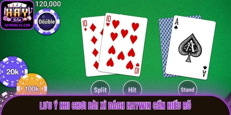 Lưu ý khi chơi bài Xì Dách Haywin cần hiểu rõ
