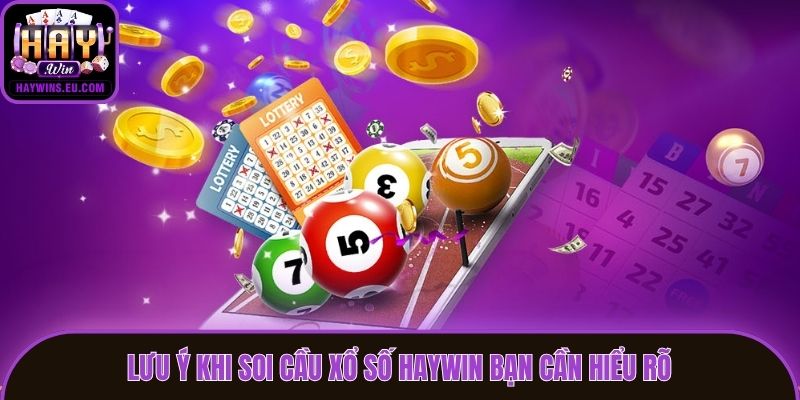 Lưu ý khi soi cầu xổ số Haywin bạn cần hiểu rõ