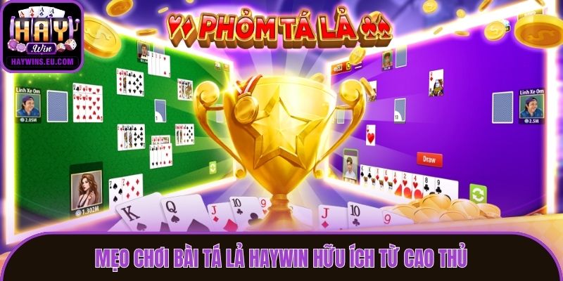 Mẹo chơi bài Tá lả Haywin hữu ích từ cao thủ
