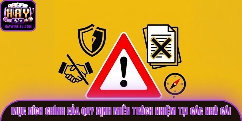 Mục đích chính của quy định miễn trách nhiệm tại các nhà cái