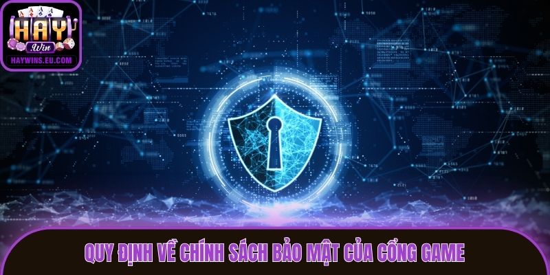 Quy định về chính sách bảo mật của cổng game