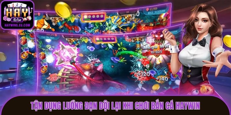 Tận dụng luồng đạn dội lại khi chơi bắn cá Haywin