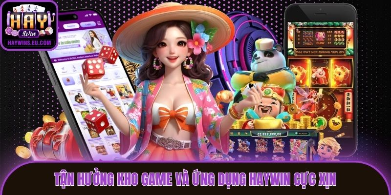 Tận hưởng kho game và ứng dụng Haywin cực xịn