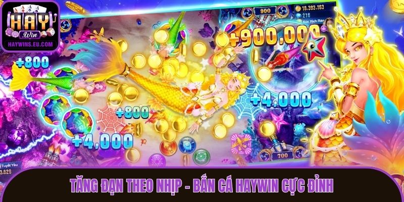 Tăng đạn theo nhịp - Bắn cá Haywin cực đỉnh