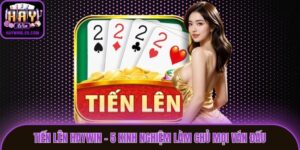 Tiến Lên Haywin - 5 Kinh Nghiệm Làm Chủ Mọi Ván Đấu