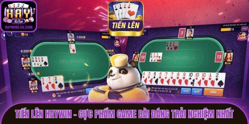 Tiến Lên Haywin - Cực phẩm game bài đáng trải nghiệm nhất
