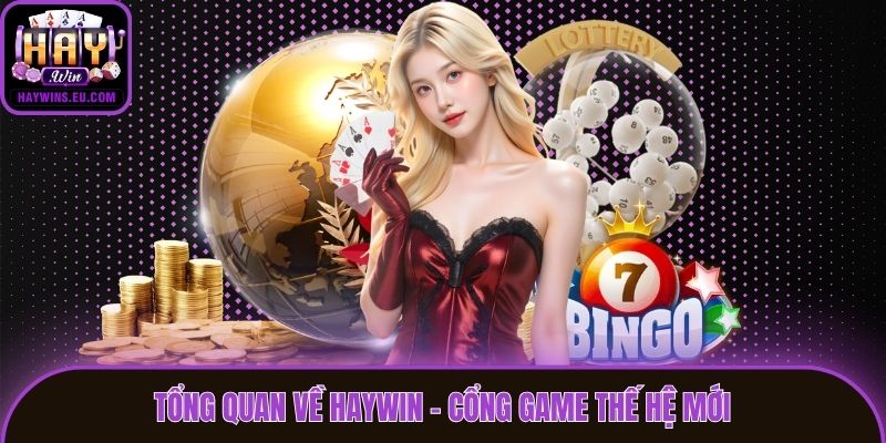 Tổng quan về Haywin - Cổng game thế hệ mới
