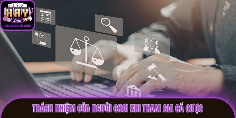 Trách nhiệm của người chơi khi tham gia cá cược