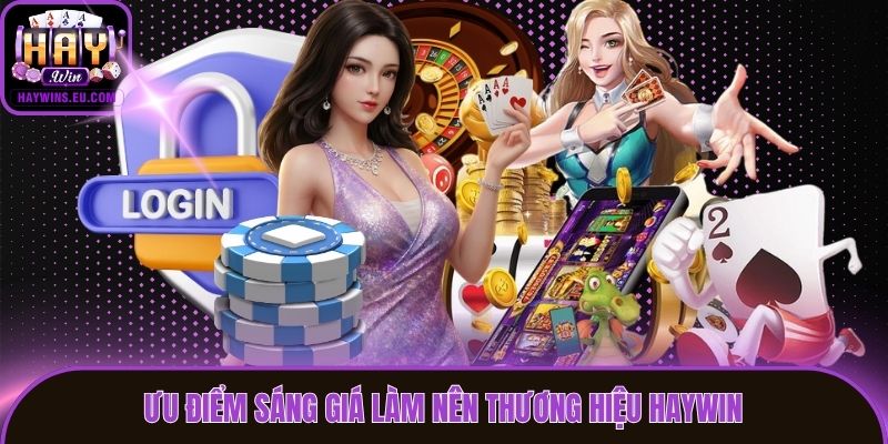 Ưu điểm sáng giá làm nên thương hiệu Haywin