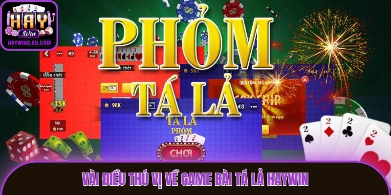 Vài điều thú vị về game bài Tá lả Haywin